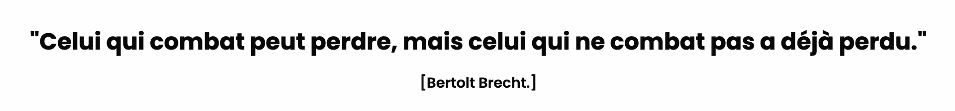 Celui Qui Combat Peut Perdre, Celui Qui Ne Combat Pas À Déja Perdu.